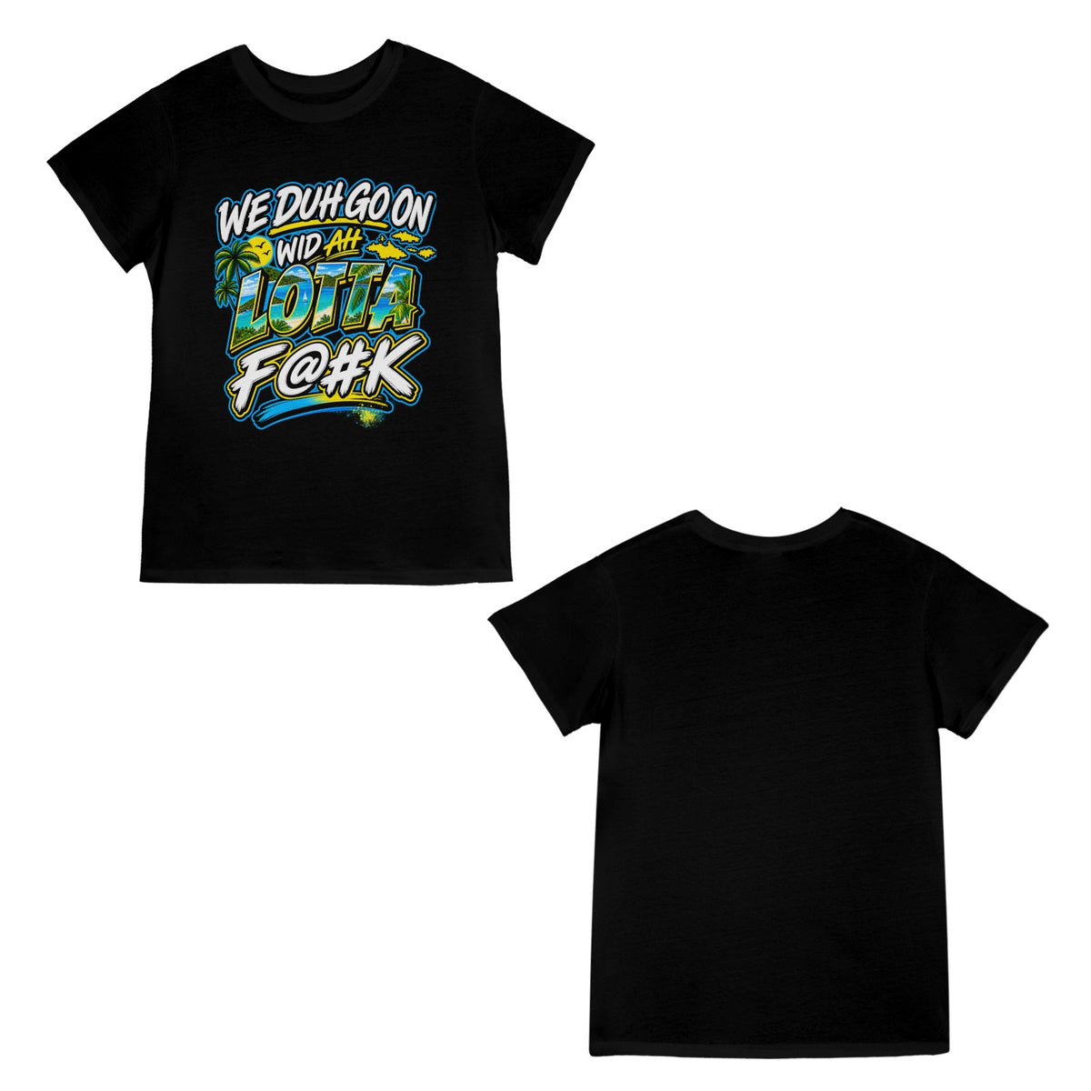 We Duh Go On Wid Ah Lotta F@#K™ | Virgin Islands Graphic T-Shirt
