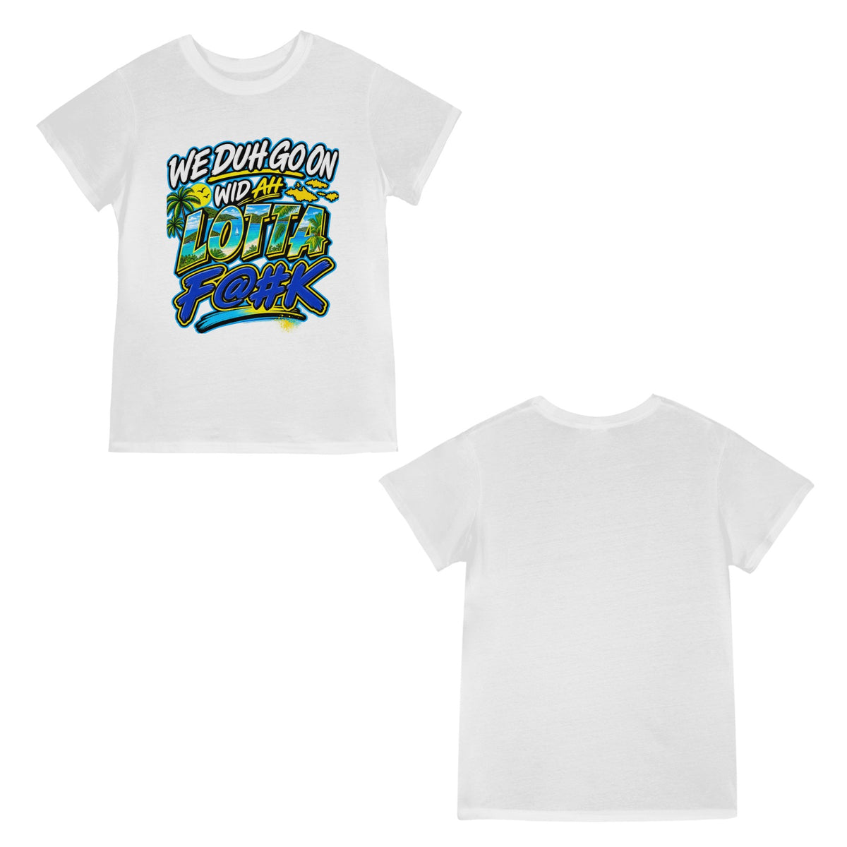 We Duh Go On Wid Ah Lotta F@#K™ | Virgin Islands Graphic T-Shirt