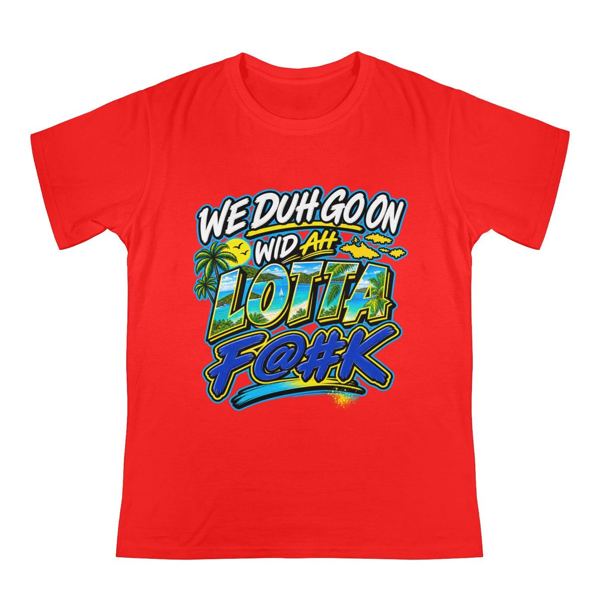 We Duh Go On Wid Ah Lotta F@#K™ | Virgin Islands Graphic T-Shirt