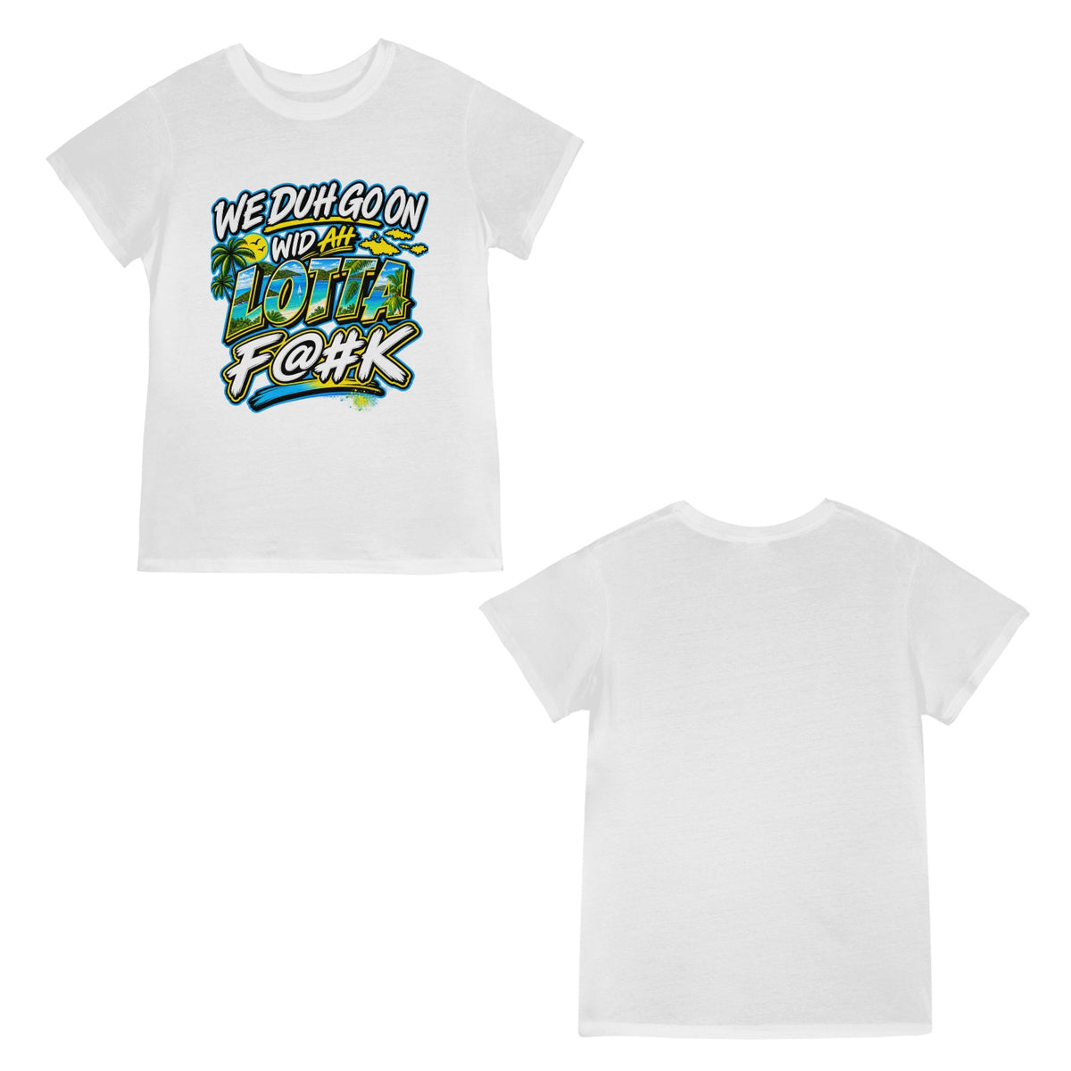 We Duh Go On Wid Ah Lotta F@#K™ | Virgin Islands Graphic T-Shirt