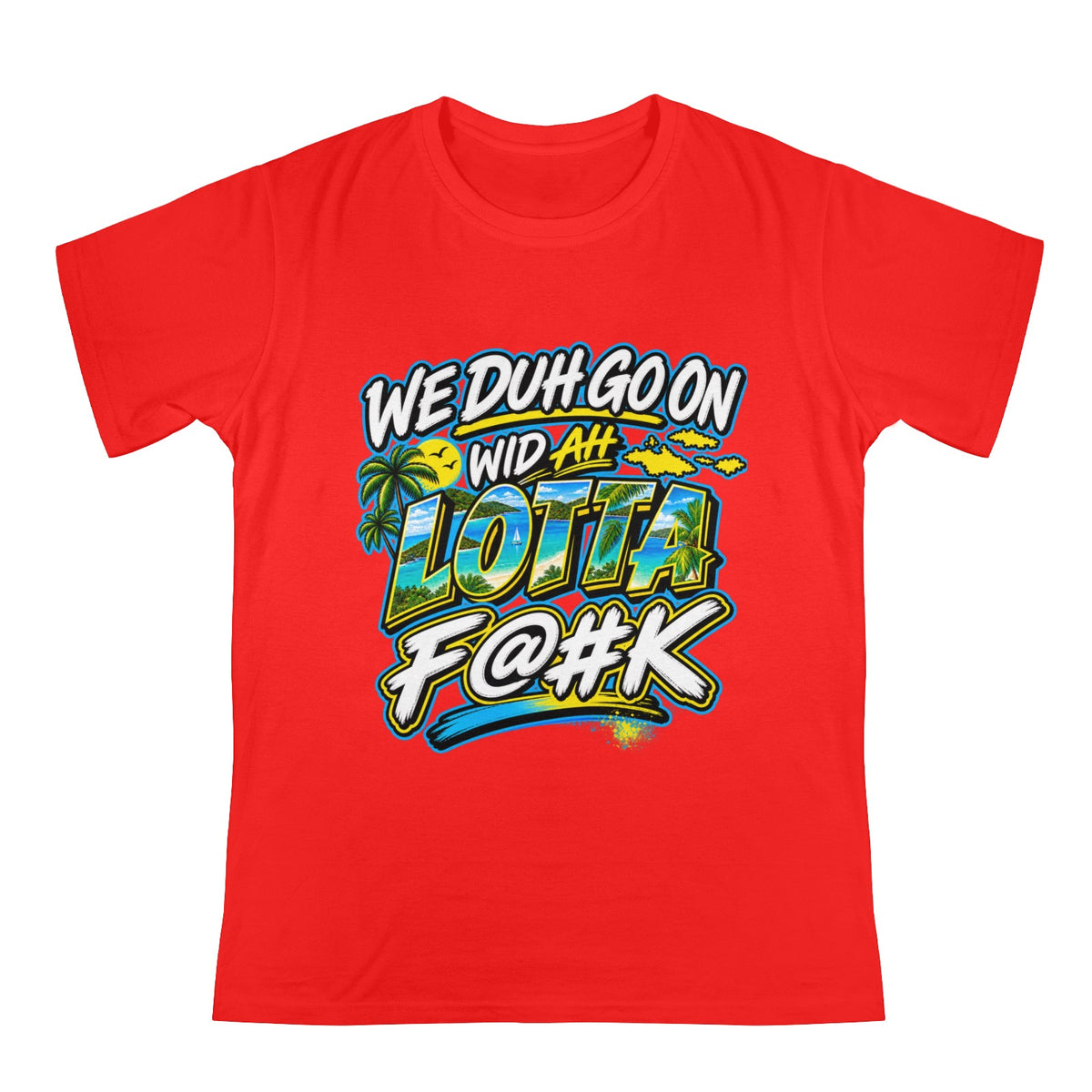 We Duh Go On Wid Ah Lotta F@#K™ | Virgin Islands Graphic T-Shirt