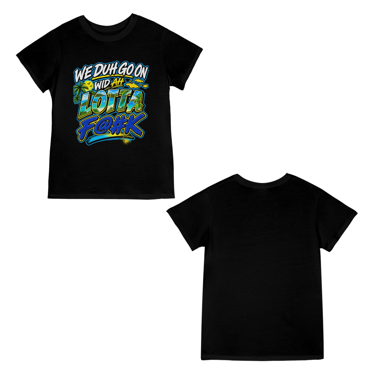 We Duh Go On Wid Ah Lotta F@#K™ | Virgin Islands Graphic T-Shirt